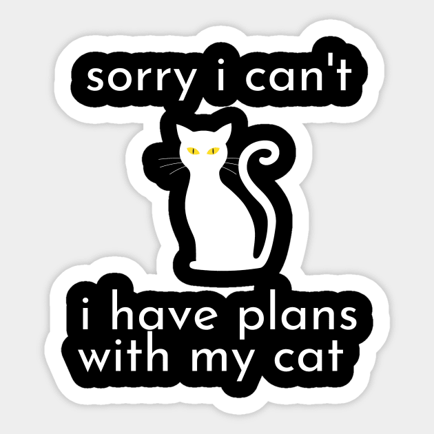 funny cat humor gift 2020 :sorry i can't i have plans wit my cat Sticker by flooky